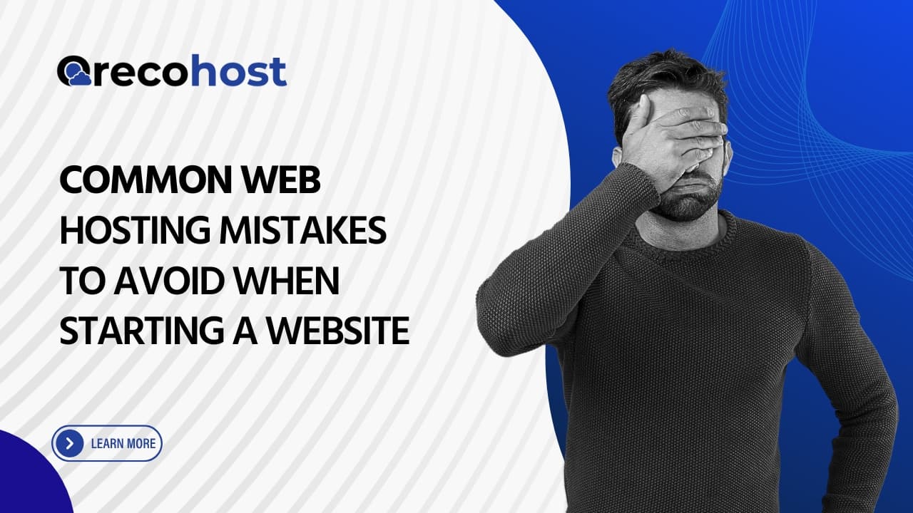 Common Web Hosting Mistakes to Avoid When Starting a Website