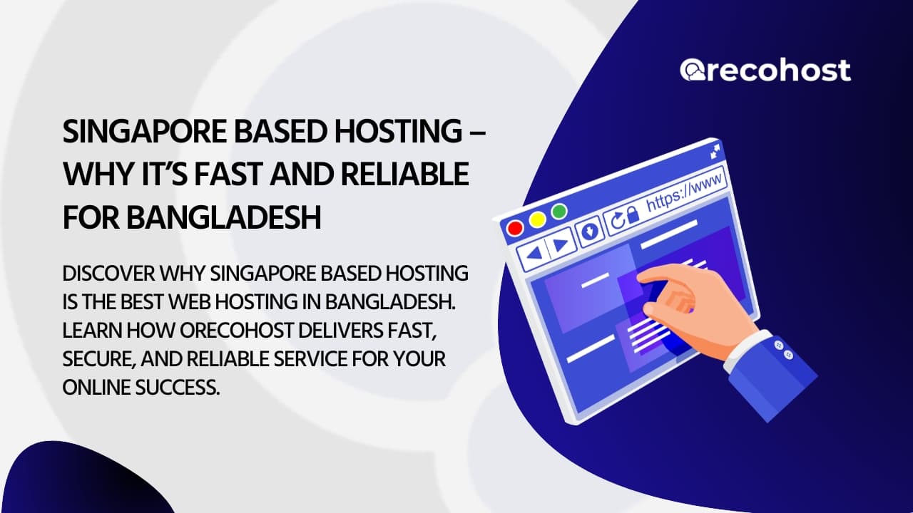 Singapore Based Hosting – Why It’s Fast and Reliable for Bangladesh | OrecoHost